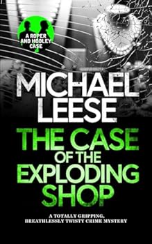 Paperback THE CASE OF THE EXPLODING SHOP a totally gripping, breathlessly twisty crime mystery (Detective Roper and Hooley Mysteries) Book