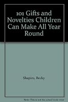 101 Gifts and Novelties Children Can Make All Year Round B0032QE8DE Book Cover