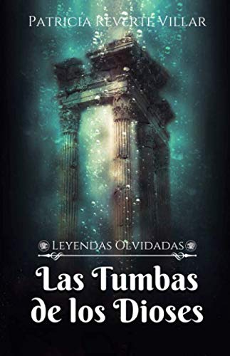 Las Tumbas de los Dioses (Leyendas Olvidadas)