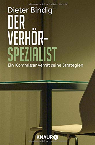 Der Verhörspezialist: Ein Kommissar verrät seine Strategien