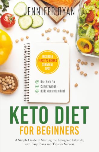 Keto Diet for Beginners: A Simple Guide to Starting the Ketogenic Lifestyle, with Easy Plans and Tips for Success