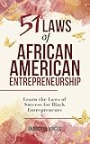 51 Laws of African American Entrepreneurship: Learn the Laws of Success for Black Entrepreneurs (Empowerment Strategies for Black Success Book 1)