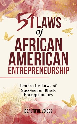 51 Laws of African American Entrepreneurship: Learn the Laws of Success for Black Entrepreneurs (Empowerment Strategies for Black Success Book 1)