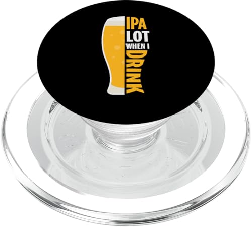 IPA Lot When I Drink Funny Drinking Beer Lover PopSockets PopGrip for MagSafe