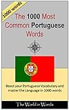 The 1000 most Common Portuguese Words: Vocabulary Training : Learn the Vocabulary you need to know to improve you Writing, Speaking and Comprehension