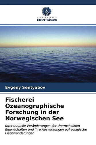 Fischerei Ozeanographische Forschung in der Norwegischen See: Interannuelle Veränderungen der thermohalinen Eigenschaften und ihre Auswirkungen auf pelagische Fischwanderungen