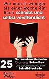 Wie man in weniger als einer Woche ein Buch schreibt und selbst veröffentlicht: 25 narrensichere Methoden für besseres Schreiben und die Überwindung einer Schreibblockade