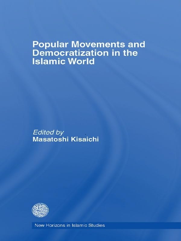 Popular Movements and Democratization in the Islamic World (New Horizons in Islamic Studies)      1st Edition, Kindle Edition