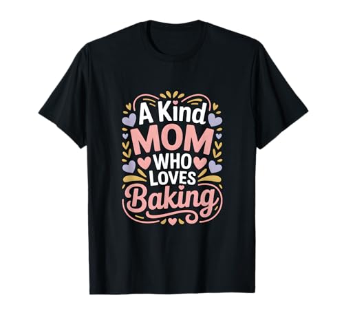 A Kind Mom Who Loves Baking Mother's Day T-Shirt
