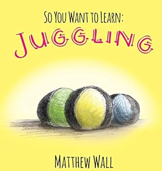 Hardcover So You Want to Learn: Juggling Book