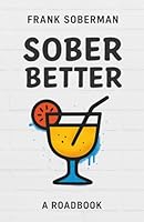 Sober Better: A Roadbook 3982788528 Book Cover