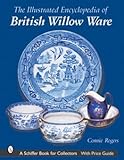 The Illustrated Encyclopedia of British Willow Ware (Schiffer Book for Collectors)
