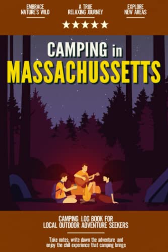 Camping in Massachusetts: Camping Log Book Local Outdoor Adventure Seekers | Campsite and Campgrounds Logging Notebook for the Whole Family | Practical & Useful Tool for Travels