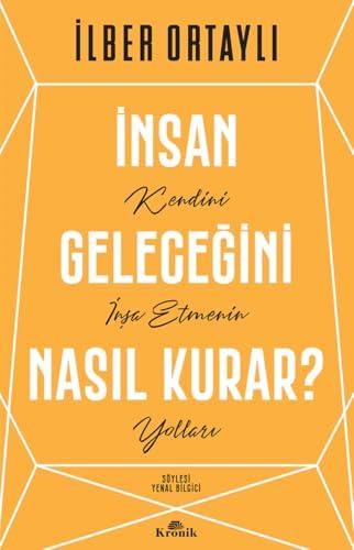 İnsan Geleceğini Nasıl Kurar?: Kendini İnşa Etmenin Yolları - Görsel 1