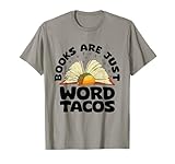Books Tacos Mexican Reader Are Just Word Tacos T-Shirt