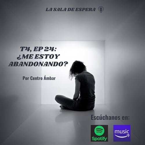 T4 EP 24: ¿ME ESTOY ABANDONANDO?