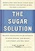 Prevention's The Sugar Solution: Balance Your Blood Sugar Naturally to Beat Disease, Lose Weight, Gain Energy, and Feel Great