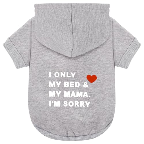 Comfortable Polycotton Dog Hoodie: Soft, Lightweight Puppy Vest for Small and Large Dogs, Highlighting the Heartfelt 'I Only Love My Bed, My Mama, I'm Sorry' Slogan Print Grey Medium