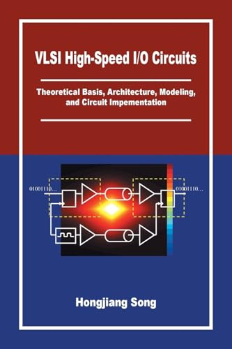 VLSI High-Speed I/O Circuits: Theoretical Basis, Architecture, Modeling and Circuit Implementation