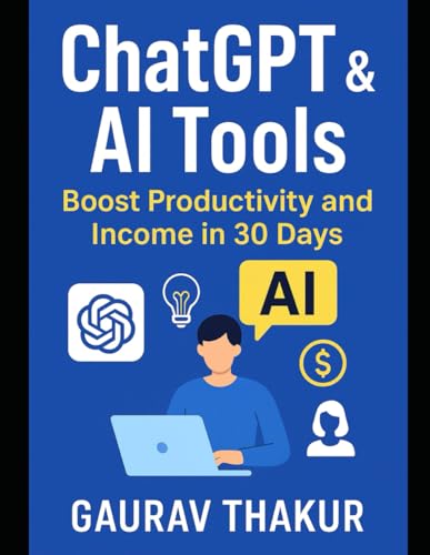 ChatGPT & AI Tools: Boost Productivity and Income in 30 Days: How to Use AI Tools to Work Smarter and Make Money Fast