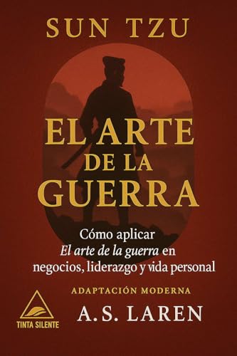 El arte de la guerra: La edición estratégica y comentada de Sun Tzu: cómo aplicar El arte de la guerra en negocios, liderazgo y vida personal