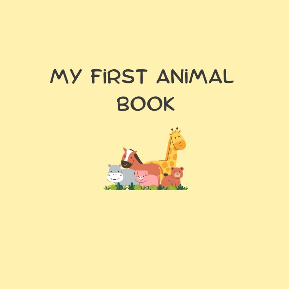 My first animals: A picture Book for baby, Toddlers 12-24 Months first words Bright and friendly Animals for Early Learning