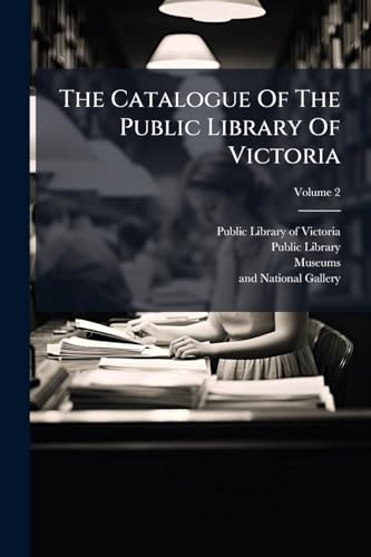 The Catalogue Of The Public Library Of Victoria; Volume 2