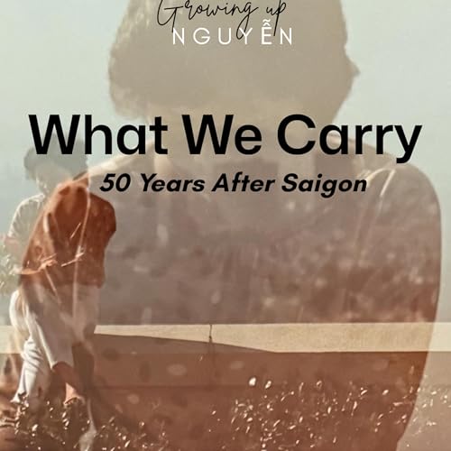 What We Carry: 50 Years After Saigon