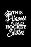 This Princess Wears Hockey Skates: Blank Line Journal for Hockey, This Princess Wears Hockey Skates, Hockey Mother, Hockey Parent, Ice Hockey, Womens Hockey, Hockey Coach, Hockey Team