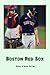 Boston Red Sox: History of Boston Red Sox: Boston Red Sox Book (English Edition)