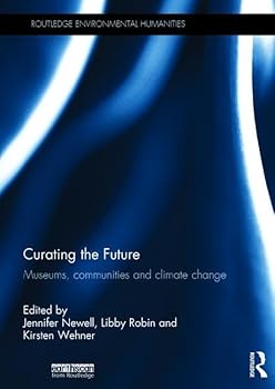 Hardcover Curating the Future: Museums, Communities and Climate Change Book