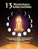 13 Moon Oracle® Lunar Calendar: Harmonize Your Life: Align With Natural Lunar Cycles by Embodying the Divine Feminine Wisdom of The 13 Moon Oracle