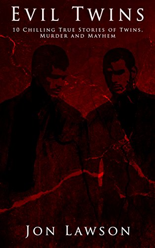 Evil Twins: 10 Chilling True Stories of Twins, Murder and Mayhem