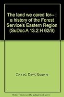 The land we cared for-- : a history of the Forest Service's Eastern Region (SuDoc A 13.2:H 62/9) B00010UHRK Book Cover