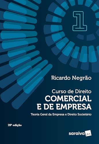 Curso de Direito Comercial e de e Empresa - Teoria Geral da Empresa e Direito Societário - Vol. 1 -20ª edição 2024: Volume 1