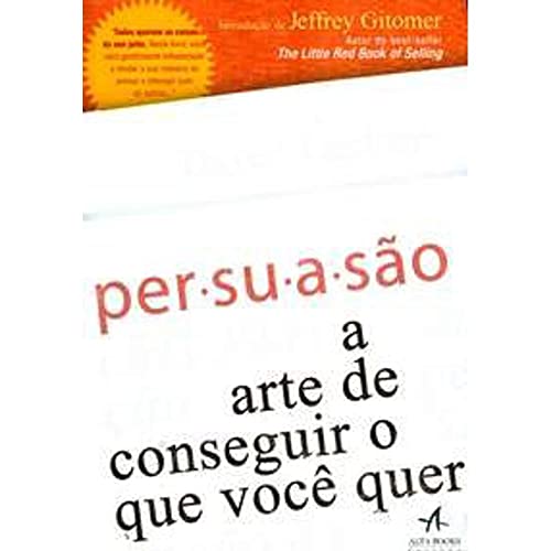 Persuasão a Arte de Conseguir o que Você Quer