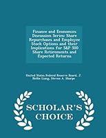 Finance and Economics Discussion Series: Share Repurchases and Employee Stock Options and Their Implications for S&p 500 Share Retirements and Expected Returns - Scholar's Choice Edition 1298049709 Book Cover