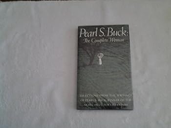 Pearl S. Buck: the complete woman: Selections from the writings of Pearl S. Buck (Hallmark editions)