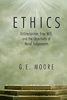 Ethics: Utilitarianism, Free Will, and the Objectivity of Moral Judgements 143440739X Book Cover