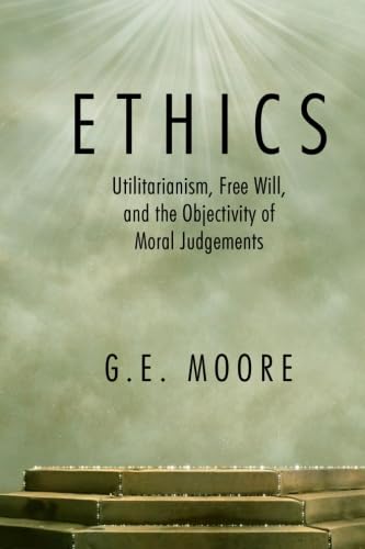 Ethics: Utilitarianism, Free Will, and the Objectivity of Moral Judgements
