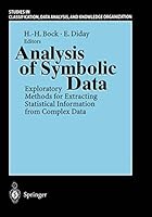 Analysis of Symbolic Data: Exploratory Methods for Extracting Statistical Information from Complex Data (Studies in Classification, Data Analysis, and Knowledge Organization) 3540666192 Book Cover