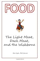 Food: The Light Meat, Dark Meat, and the Wishbone 1507626215 Book Cover
