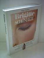 Brigitte Schönheit. Haut und Haar. Make-up. Körperpflege. Gymnastik. Ernährung 3570017982 Book Cover