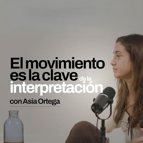 El movimiento es la clave de la interpretaci&oacute;n - Asia Ortega