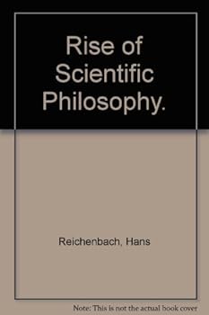 Rise of Scientific Philosophy by Hans Reichenbach (1951-12-01)