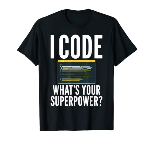 I Code What's Your Superpower Humor Joke - Camiseta unisex Camiseta