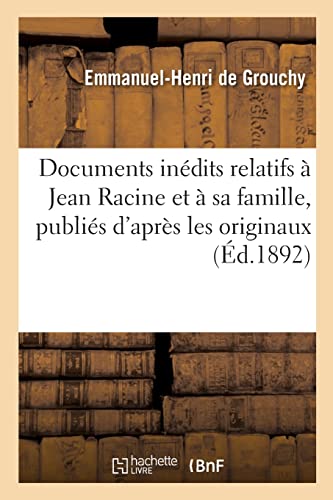 Documents inédits relatifs à Jean Racine et à sa famille: publiés d'après les originaux (French Edition)