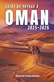GUIDE DE VOYAGE À OMAN 2025-2026: La merveille silencieuse de l'Arabie