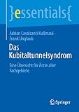Das Kubitaltunnelsyndrom: Eine Übersicht für Ärzte aller Fachgebiete (essentials)