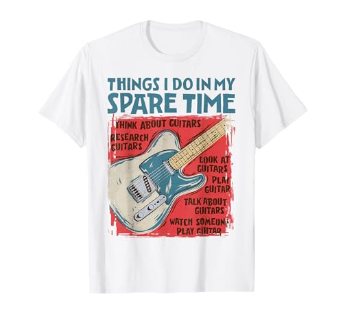 Guitar Things I Do In My Spare Time Funny Electric Guitarist T-Shirt
